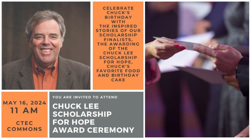 You are invited to attend the Chuck Lee Scholarship For Hope Award Ceremony May 16th at 11am in CTEC Commons